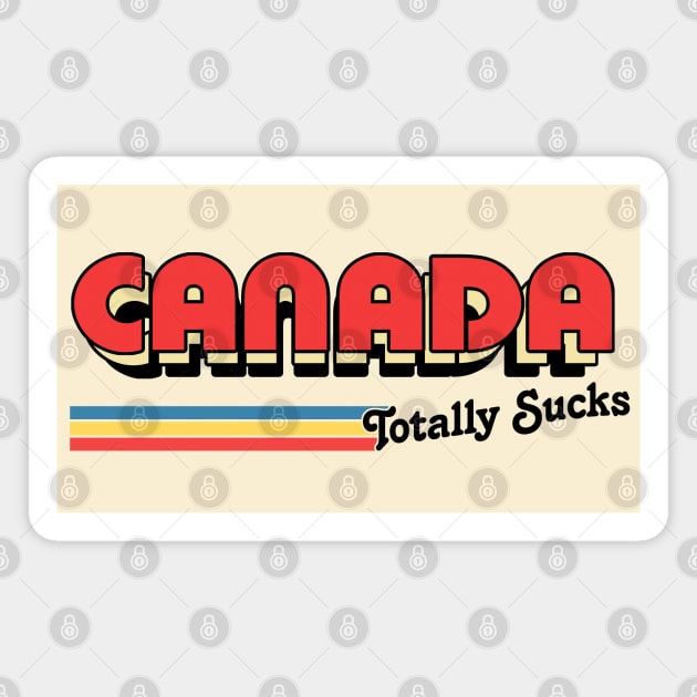 Canada Totally Sucks / Humorous Retro Typography Design Magnet by DankFutura